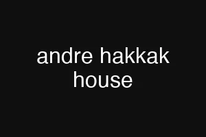 andre hakkak house