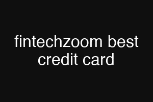 fintechzoom best credit card