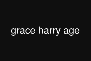 grace harry age
