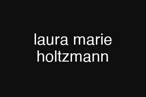 laura marie holtzmann