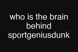 who is the brain behind sportgeniusdunk