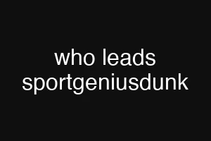 who leads sportgeniusdunk